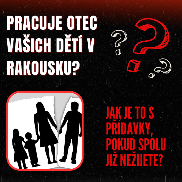 Pracuje otec Vašich dětí v Rakousku? Pracuje otec Vašich dětí v Rakousku?